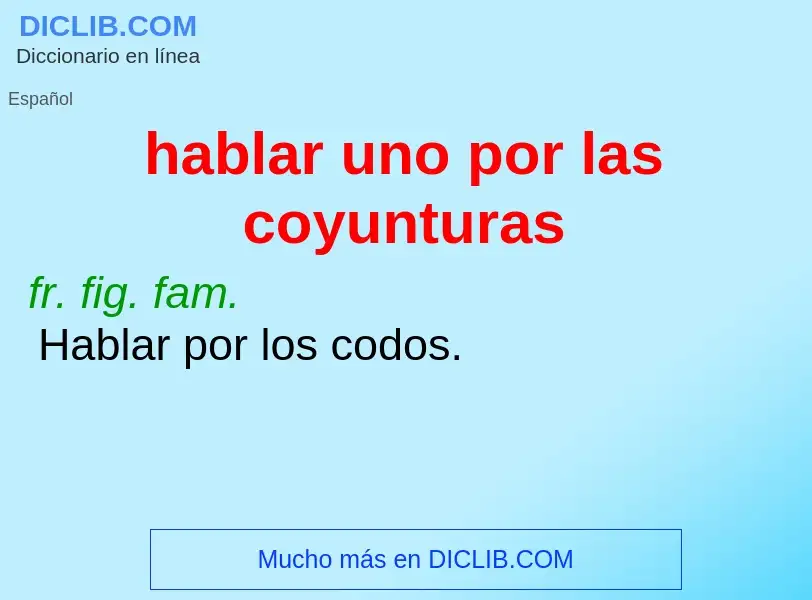 ¿Qué es hablar uno por las coyunturas? - significado y definición