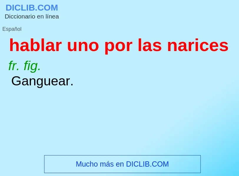 What is hablar uno por las narices - definition