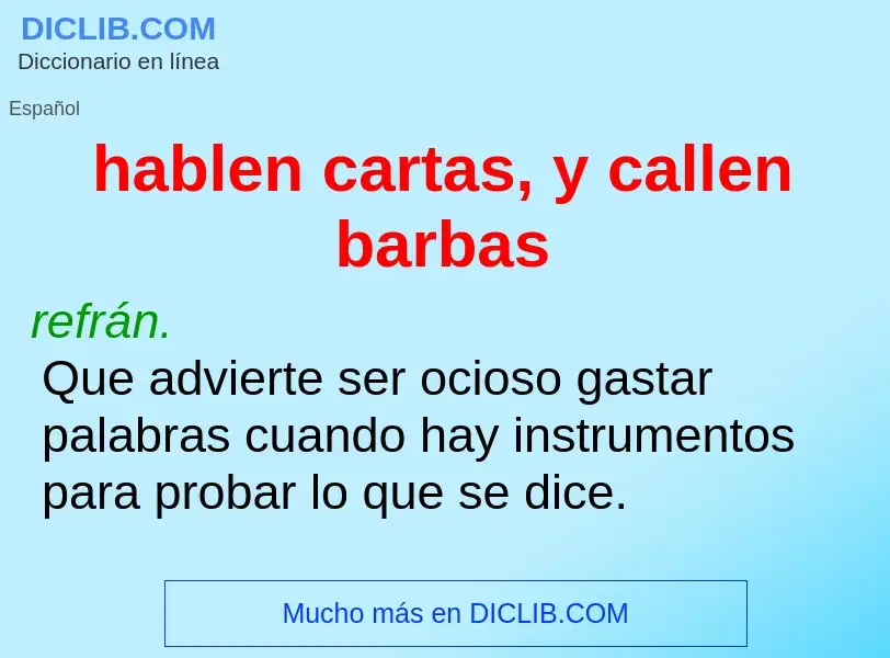 What is hablen cartas, y callen barbas - meaning and definition