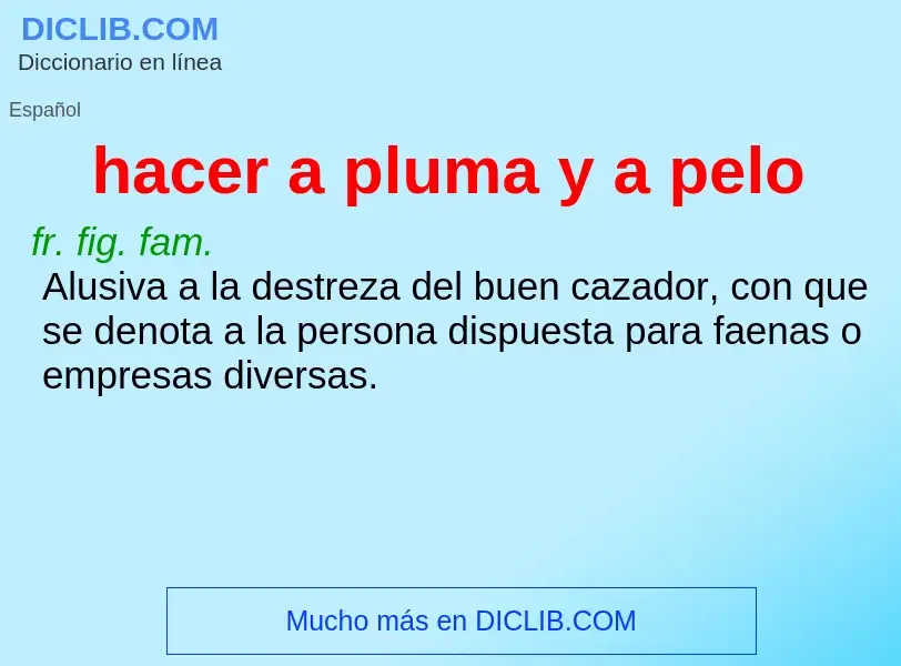 What is hacer a pluma y a pelo - meaning and definition