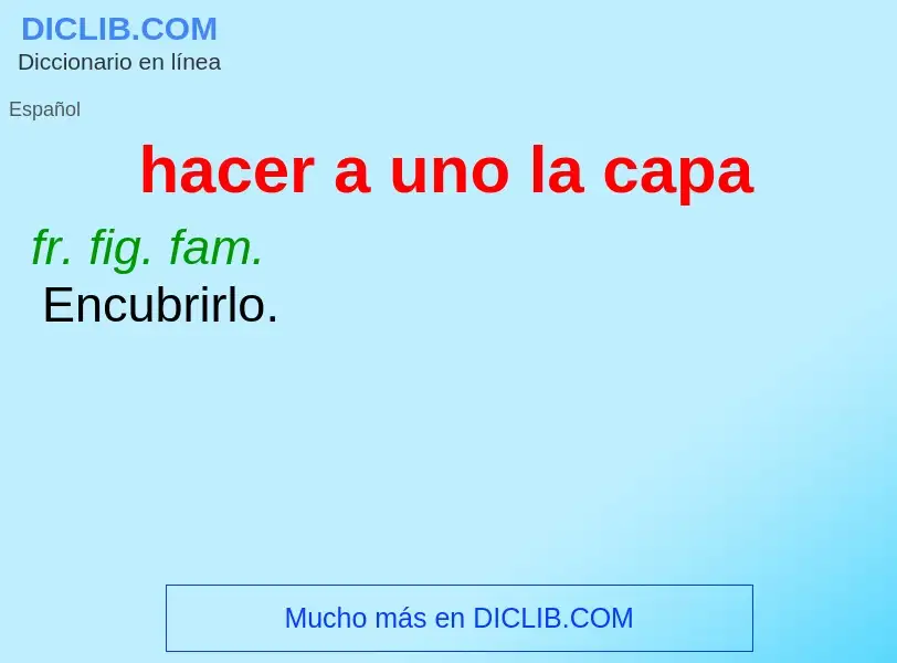 What is hacer a uno la capa - definition