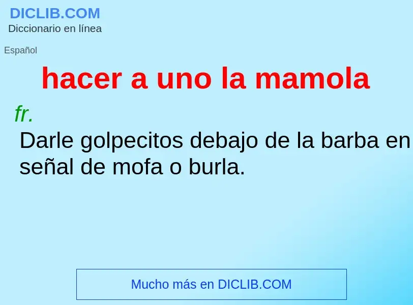 What is hacer a uno la mamola - definition