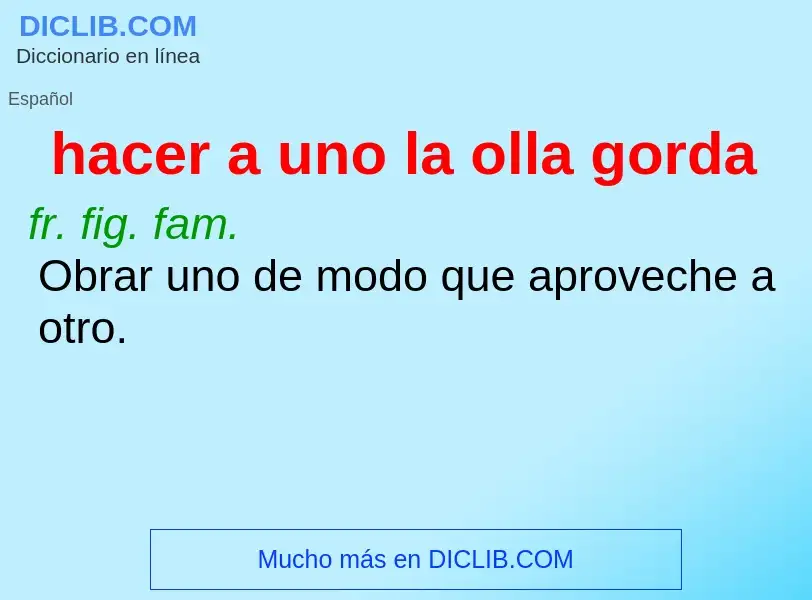 What is hacer a uno la olla gorda - meaning and definition