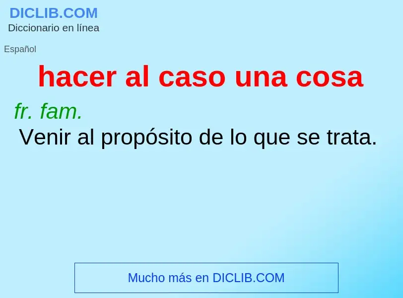 What is hacer al caso una cosa - definition