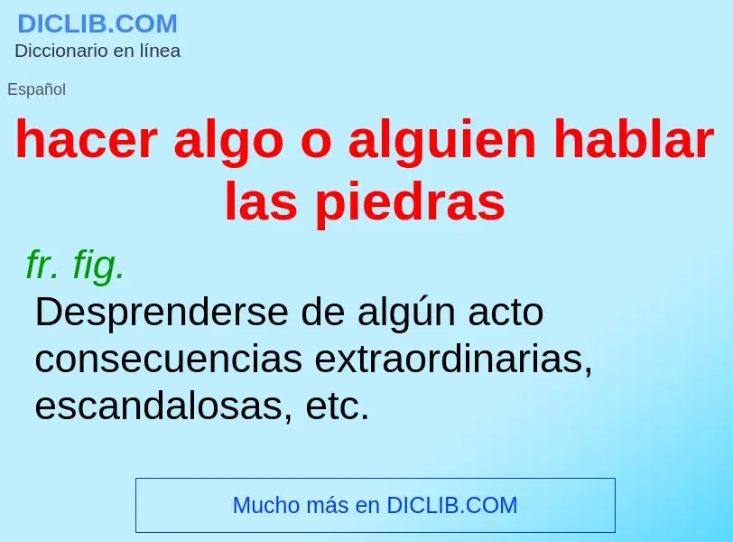 Wat is hacer algo o alguien hablar las piedras - definition