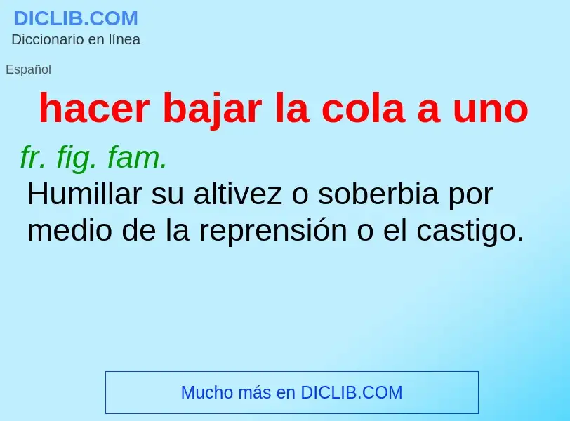 What is hacer bajar la cola a uno - meaning and definition