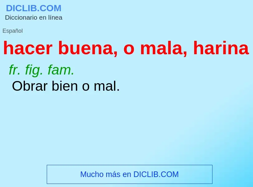 What is hacer buena, o mala, harina - definition