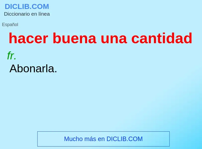 What is hacer buena una cantidad - definition