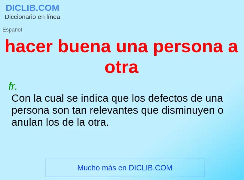 What is hacer buena una persona a otra - definition