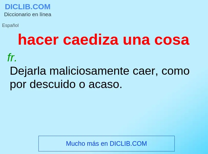 What is hacer caediza una cosa - definition