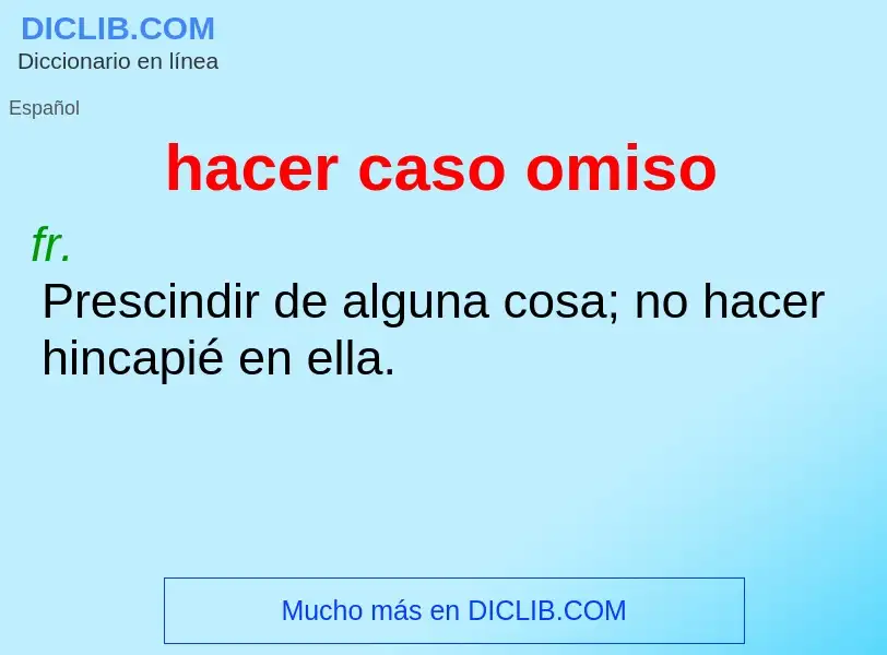 Che cos'è hacer caso omiso - definizione