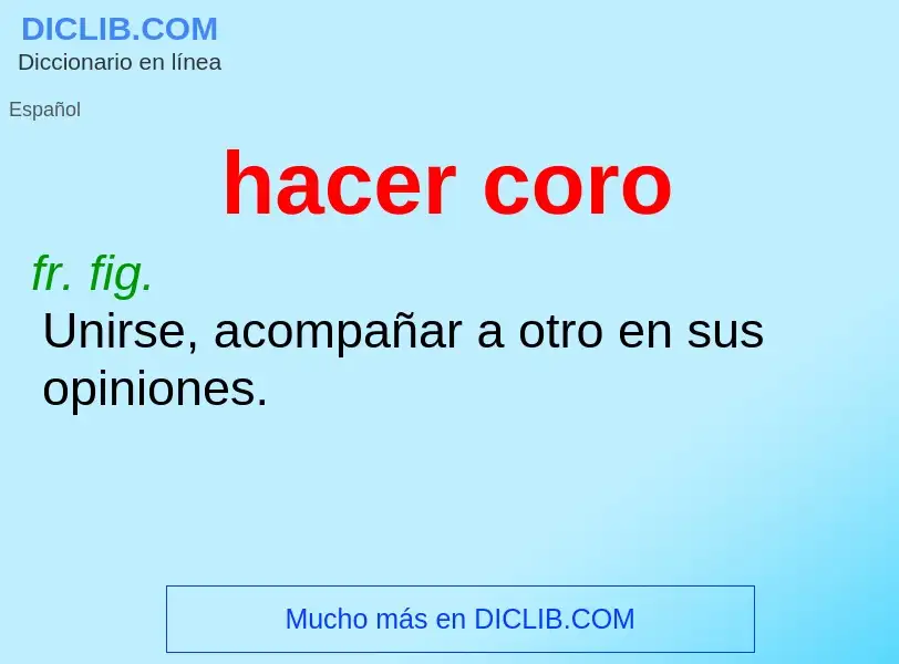 What is hacer coro - meaning and definition