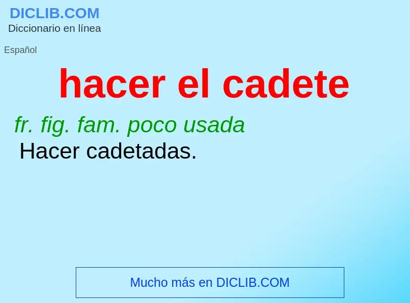 O que é hacer el cadete - definição, significado, conceito