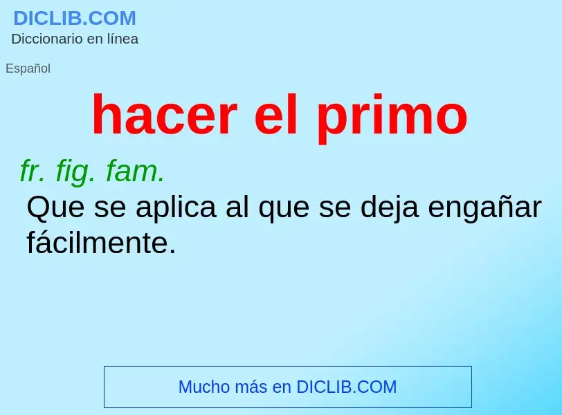 O que é hacer el primo - definição, significado, conceito