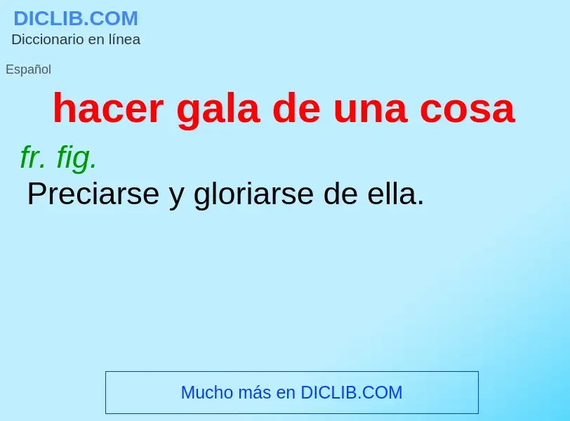 Wat is hacer gala de una cosa - definition