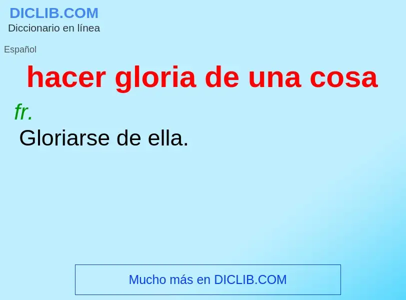 O que é hacer gloria de una cosa - definição, significado, conceito