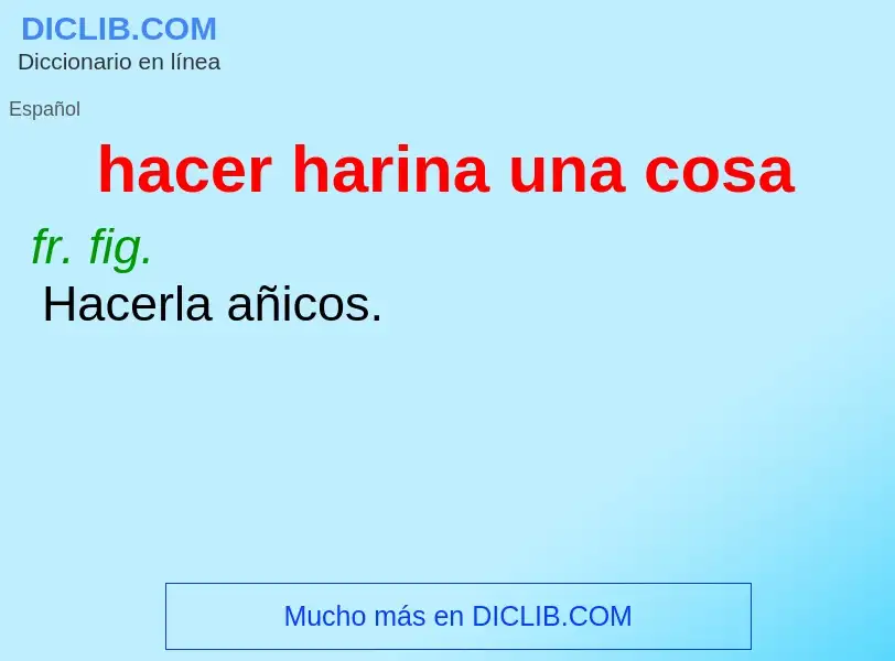 What is hacer harina una cosa - definition