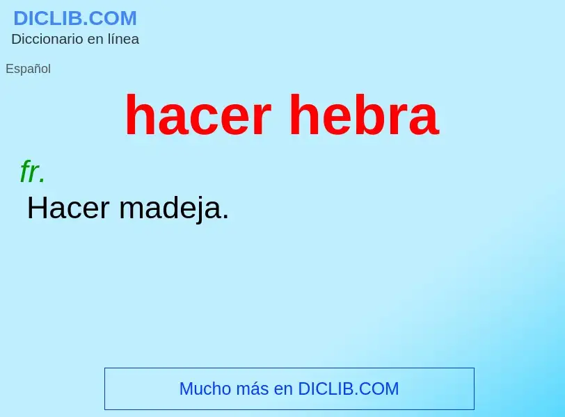 What is hacer hebra - meaning and definition