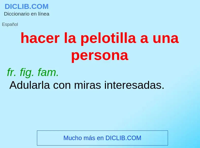 What is hacer la pelotilla a una persona - meaning and definition