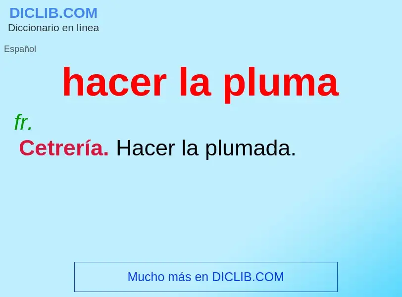 Wat is hacer la pluma - definition