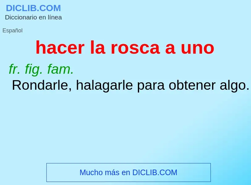 What is hacer la rosca a uno - meaning and definition