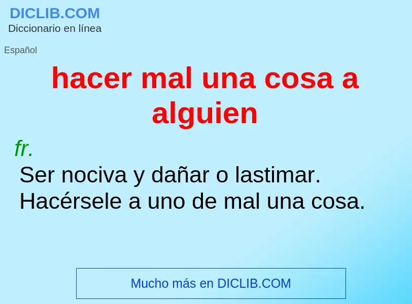 What is hacer mal una cosa a alguien - definition