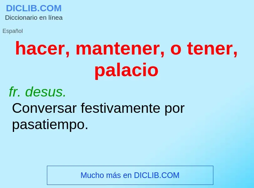 Wat is hacer, mantener, o tener, palacio - definition