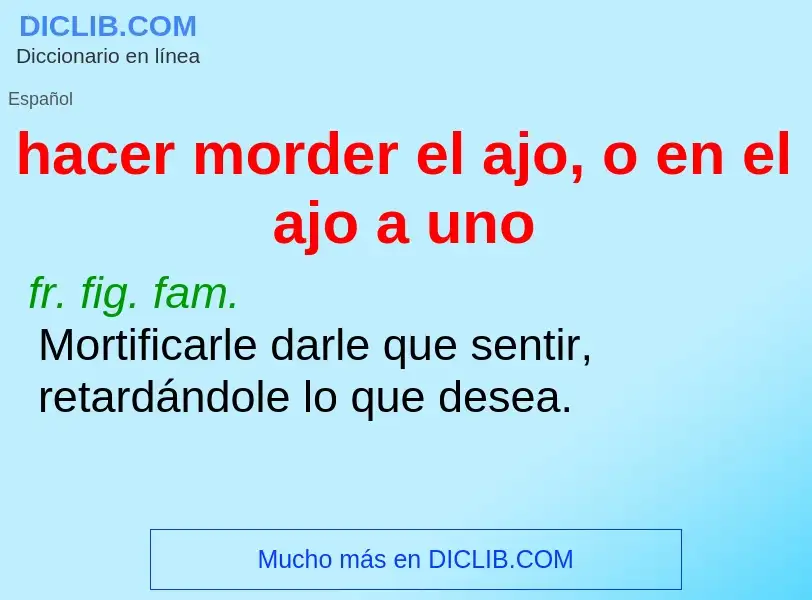 Qu'est-ce que hacer morder el ajo, o en el ajo a uno - définition