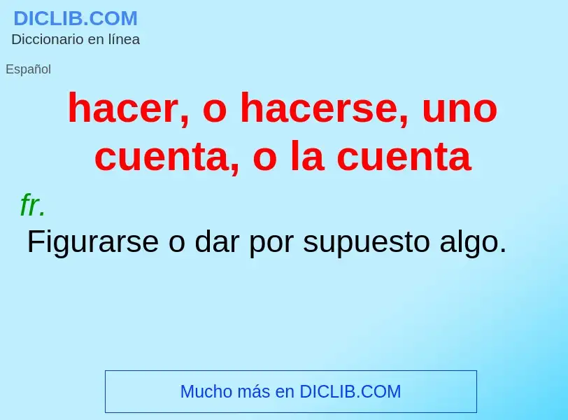 ¿Qué es hacer, o hacerse, uno cuenta, o la cuenta? - significado y definición