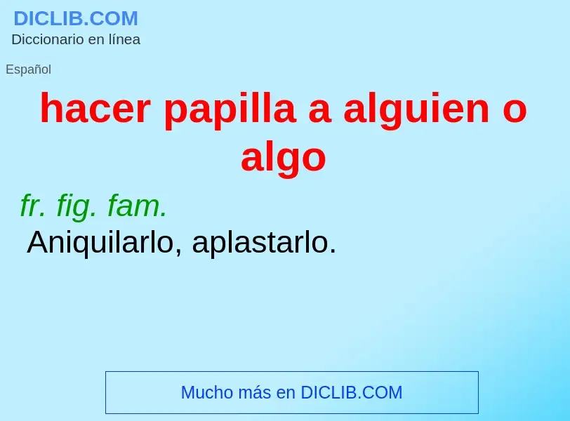 What is hacer papilla a alguien o algo - meaning and definition