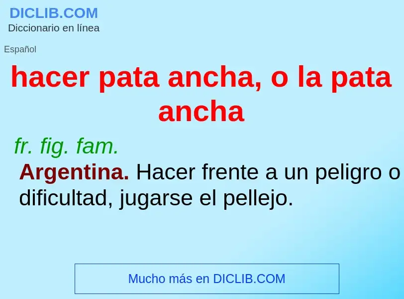 What is hacer pata ancha, o la pata ancha - meaning and definition