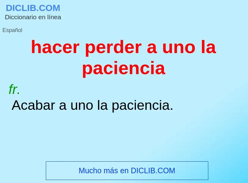 What is hacer perder a uno la paciencia - definition