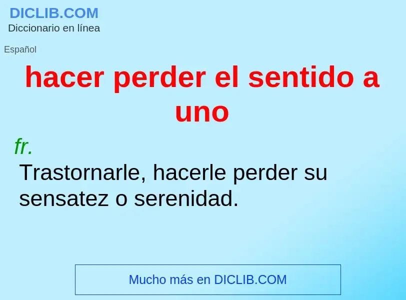 What is hacer perder el sentido a uno - definition