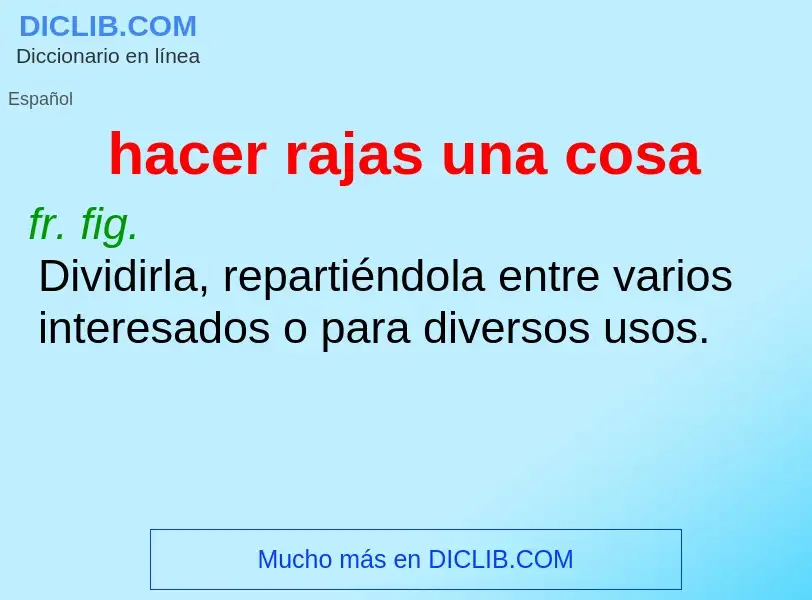 What is hacer rajas una cosa - meaning and definition