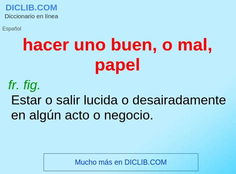 Che cos'è hacer uno buen, o mal, papel - definizione