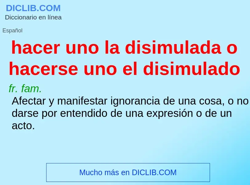 Was ist hacer uno la disimulada o hacerse uno el disimulado - Definition