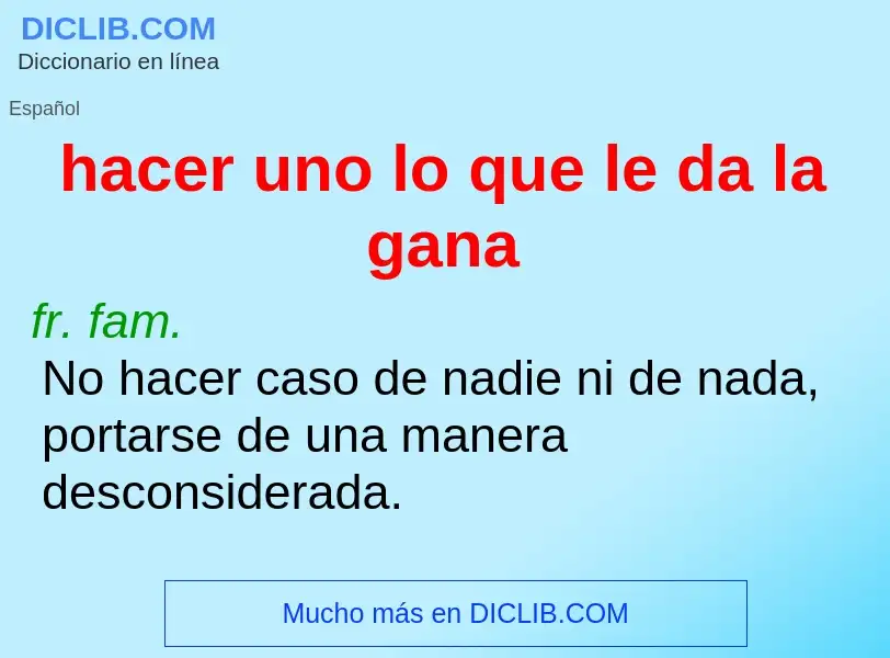 Wat is hacer uno lo que le da la gana - definition