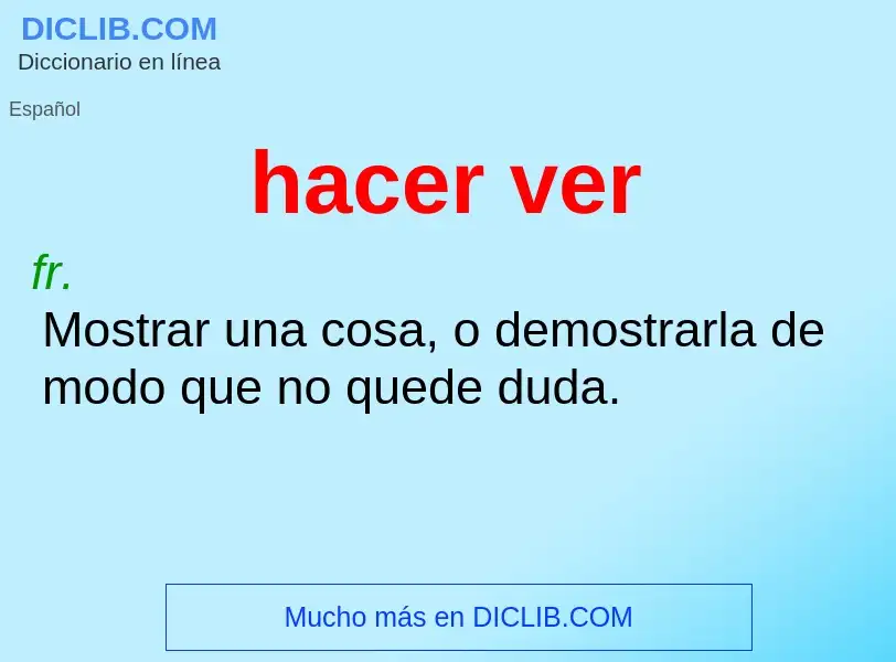 What is hacer ver - meaning and definition