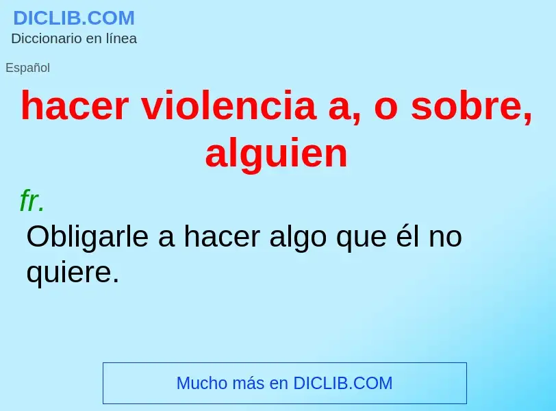 Was ist hacer violencia a, o sobre, alguien - Definition