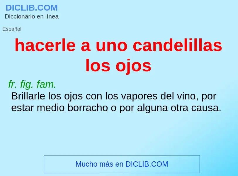 Wat is hacerle a uno candelillas los ojos - definition