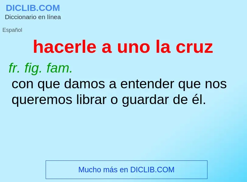 O que é hacerle a uno la cruz - definição, significado, conceito