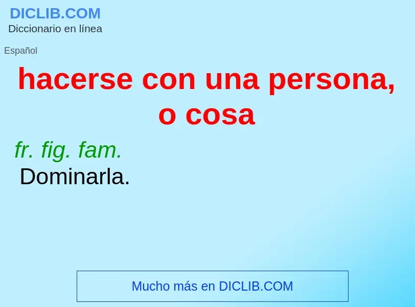 Wat is hacerse con una persona, o cosa - definition