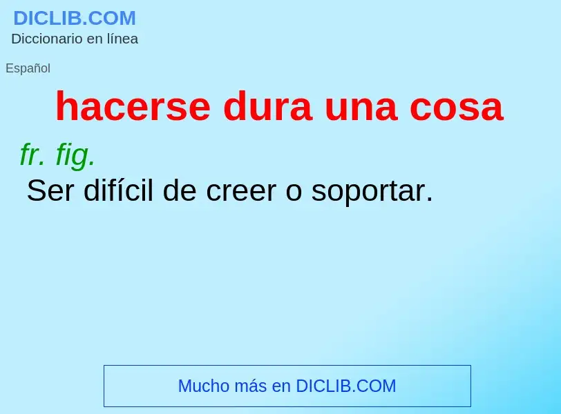 What is hacerse dura una cosa - definition