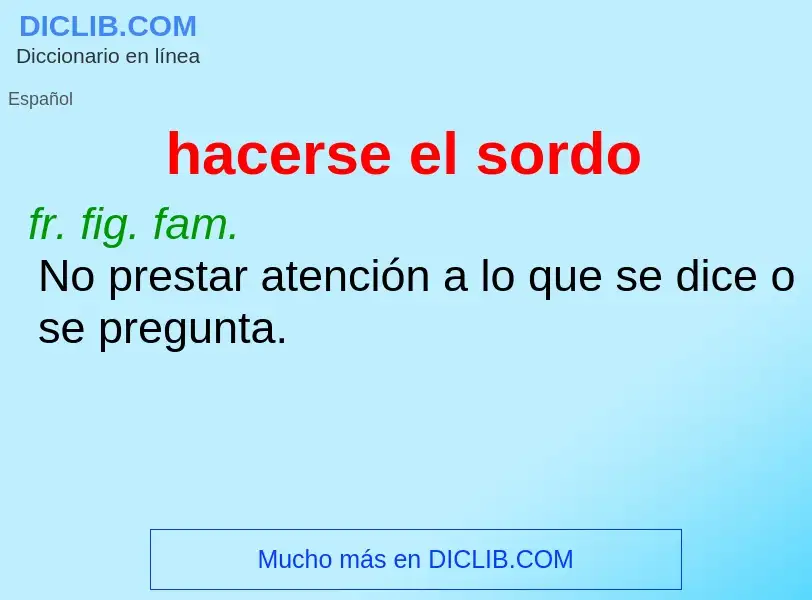 What is hacerse el sordo - definition