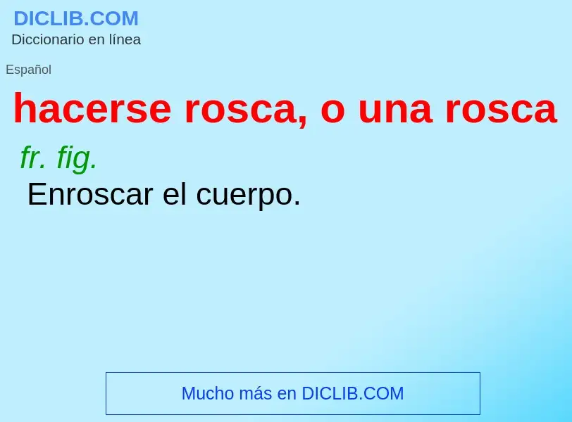 What is hacerse rosca, o una rosca - meaning and definition