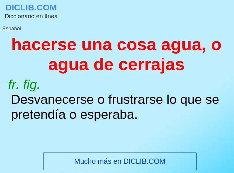 Wat is hacerse una cosa agua, o agua de cerrajas - definition