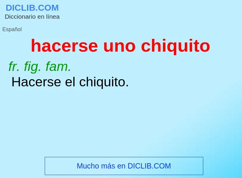 What is hacerse uno chiquito - meaning and definition