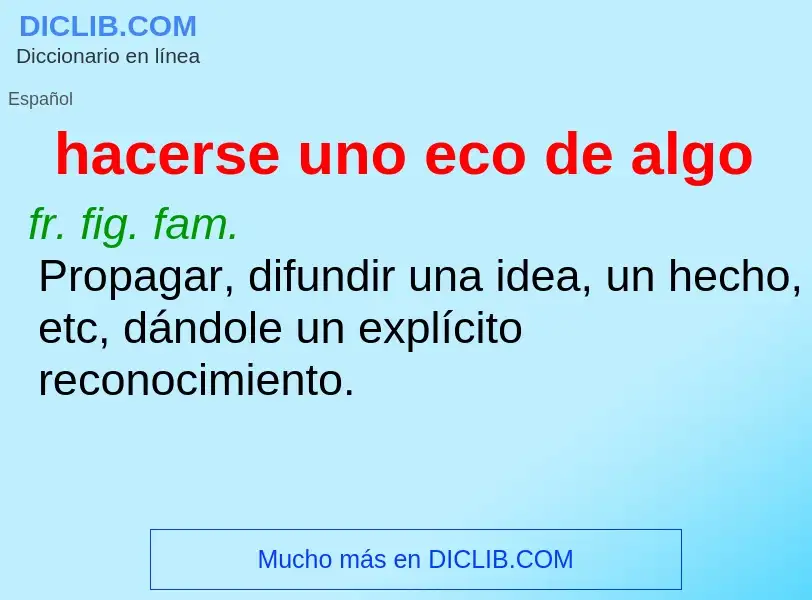 Wat is hacerse uno eco de algo - definition