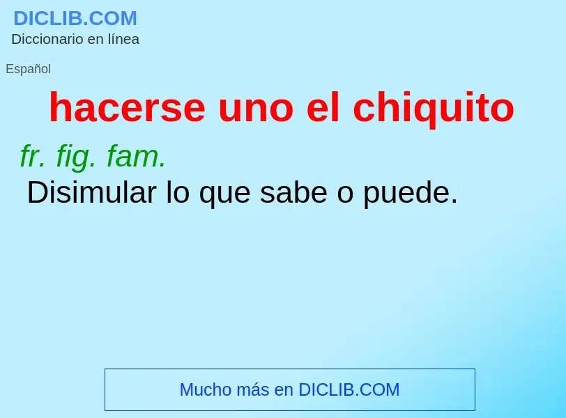 What is hacerse uno el chiquito - meaning and definition