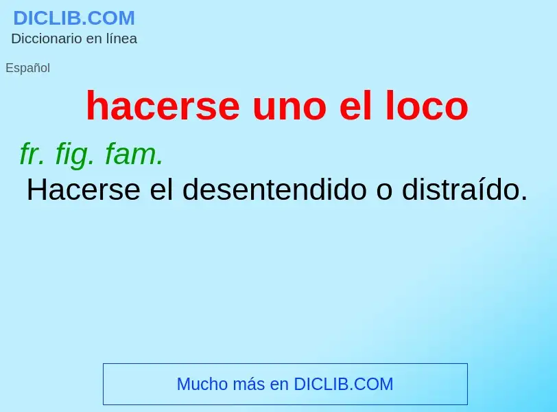 O que é hacerse uno el loco - definição, significado, conceito